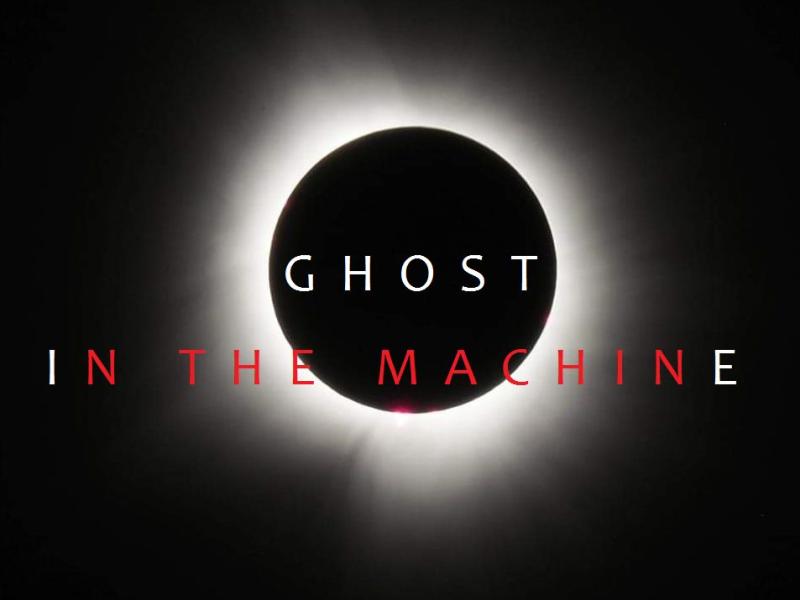 GHOST IN THE MACHINE